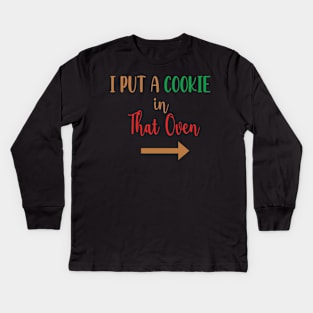 I Put A Cookie in That Oven - Cookie Pregnancy Announcement - Cookie Dad To Be Gift Kids Long Sleeve T-Shirt